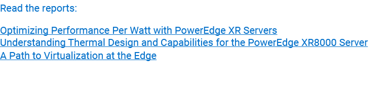 Read the reports: Optimizing Performance Per Watt with PowerEdge XR Servers Understanding Thermal Design and Capabili...