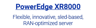 PowerEdge XR8000 Flexible, innovative, sled based, RAN optimized server